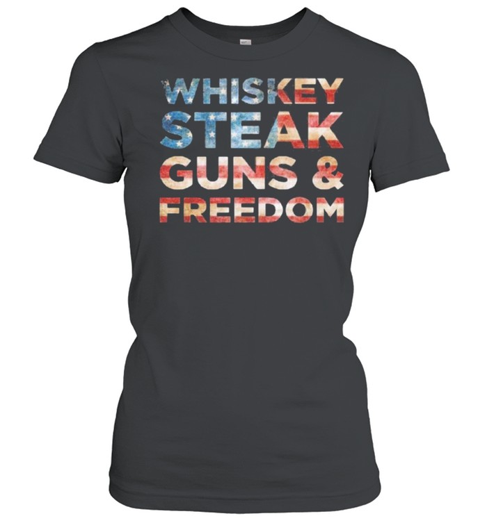 Whiskey Steak Guns and Freedom american flag shirt Classic Women's T-shirt