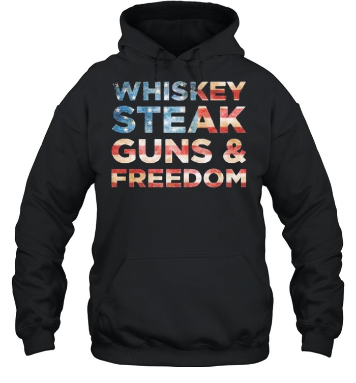 Whiskey Steak Guns and Freedom american flag shirt Unisex Hoodie