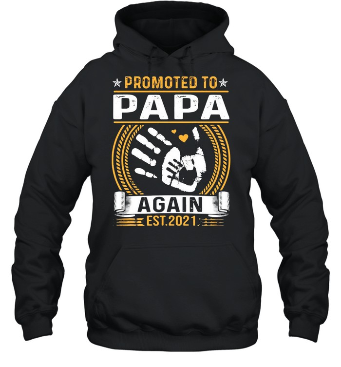Promoted To Papa Again Est 2021 Hand shirt Unisex Hoodie