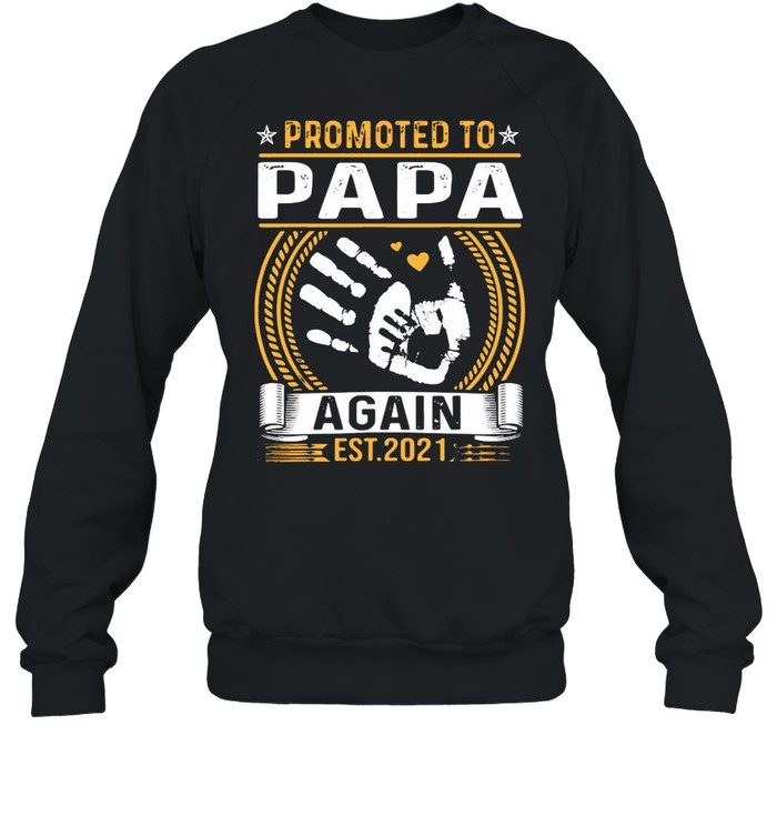 Promoted To Papa Again Est 2021 Hand shirt Unisex Sweatshirt