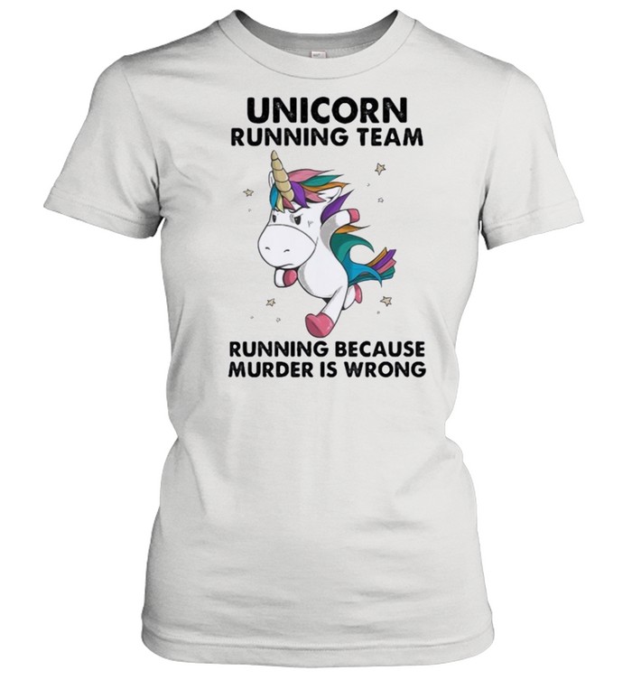 Unicorn Running Team running because murder is wrong shirt Classic Women's T-shirt