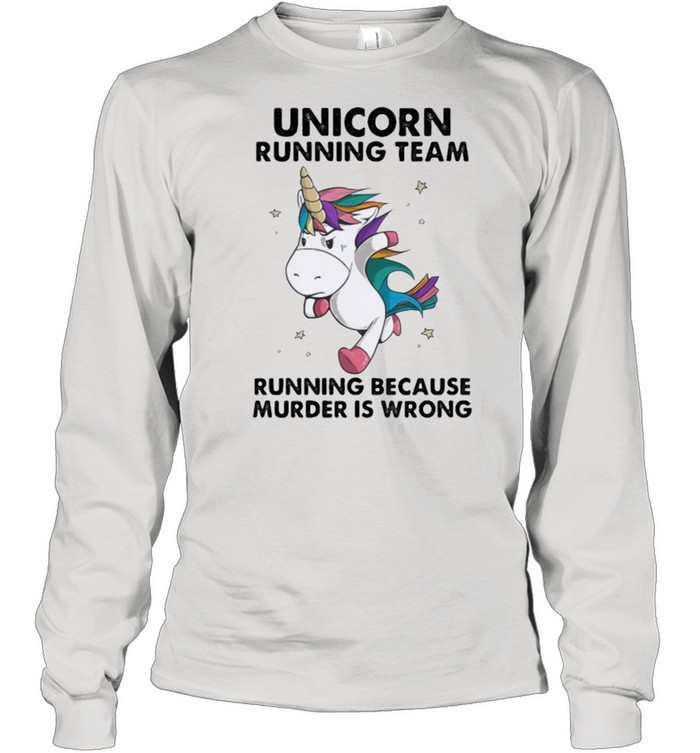 Unicorn Running Team running because murder is wrong shirt Long Sleeved T-shirt