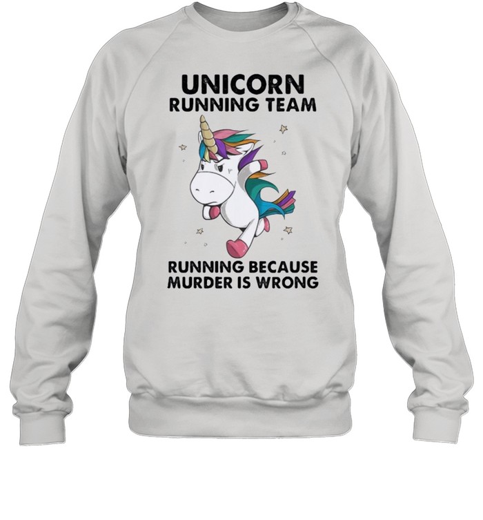 Unicorn Running Team running because murder is wrong shirt Unisex Sweatshirt