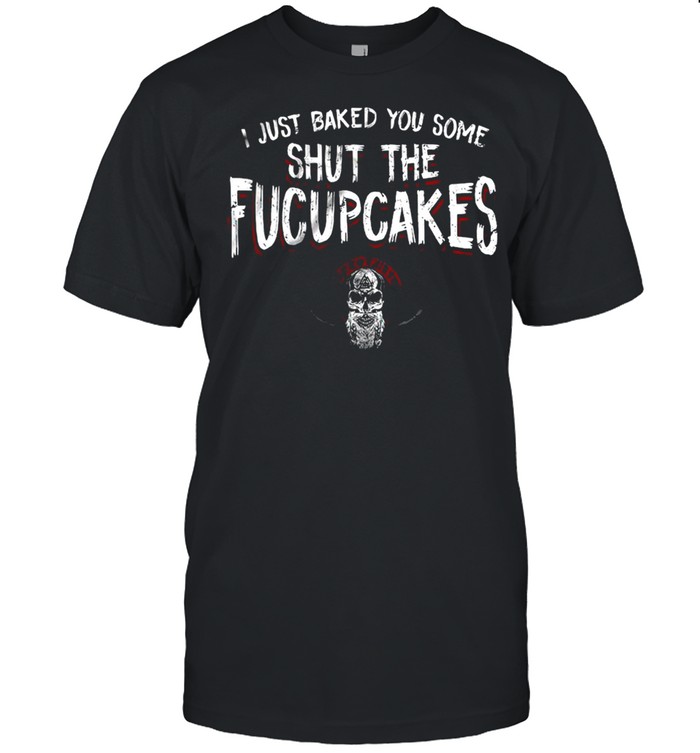 Viking I Just Baked You Some Shut The Fucupcakes  Classic Men's T-shirt