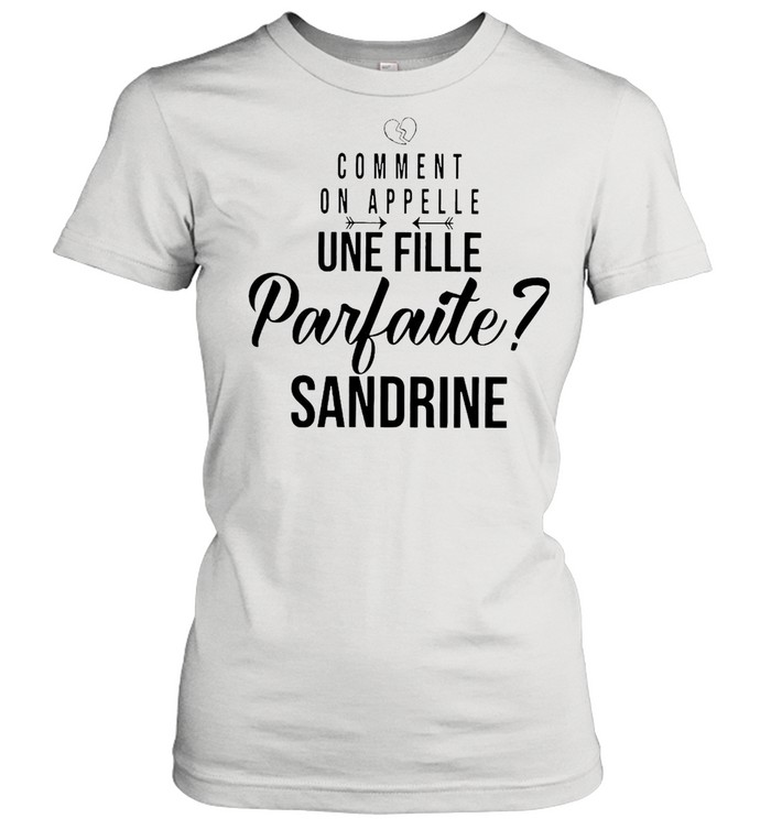 Comment On Appelle Une Fille Parfaite Sandrine T Shirt T Shirt Classic