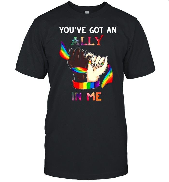 Youve got an Ally In Me shirt