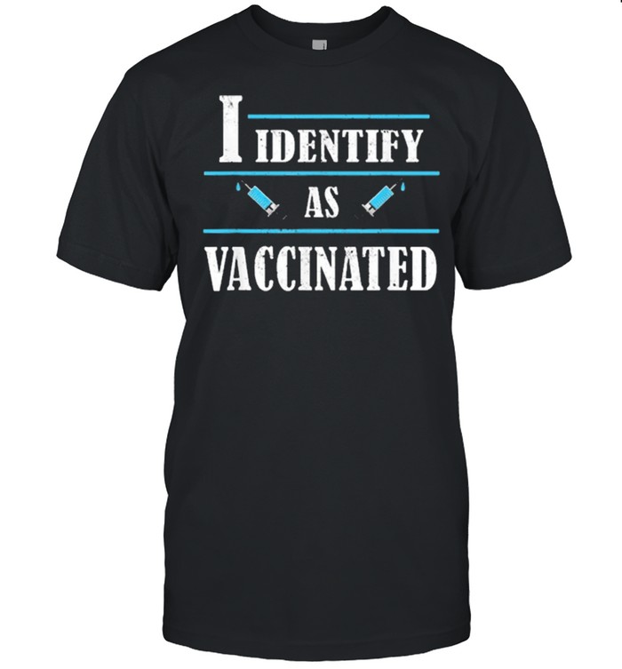 I identify as vaccinated politically correct woke anti-vax shirt