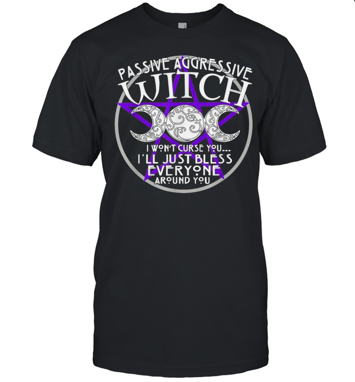 Witch Wiccan Pagan Shirt Passive Aggressive Witch shirt