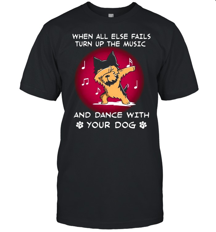 Yorkshire When All Else Fails Turn Up The Music And Dance With Your Dog T-shirt Classic Men's T-shirt