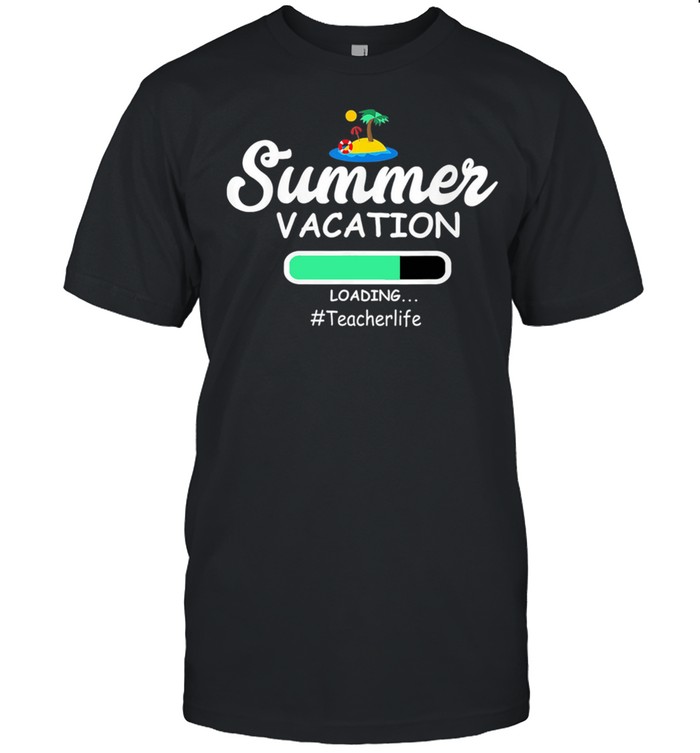 Summer Vacation Loading TeacherLife shirt