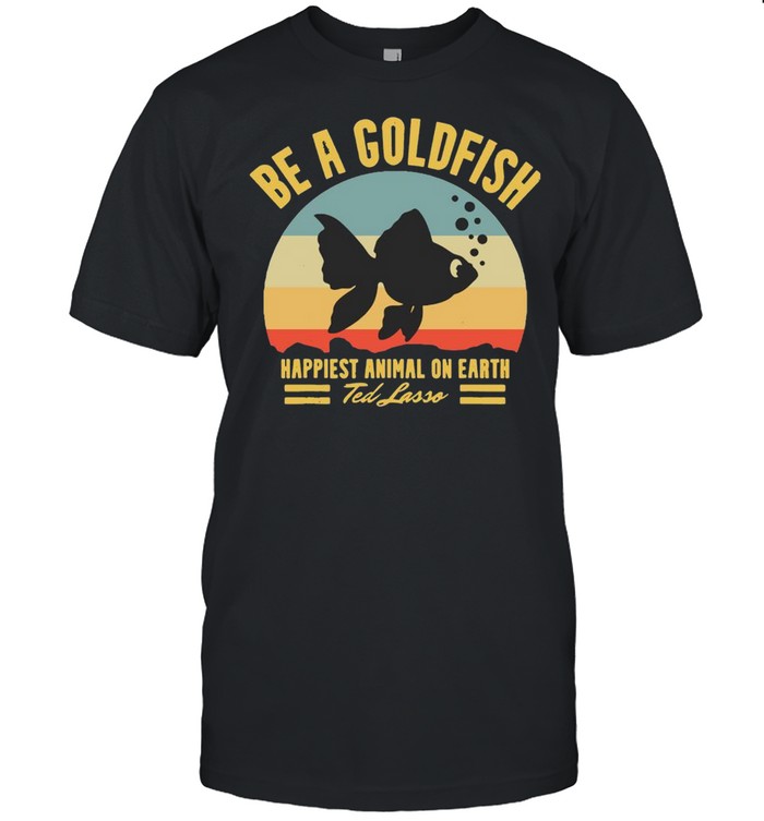 be a goldfish ted lasso shirt