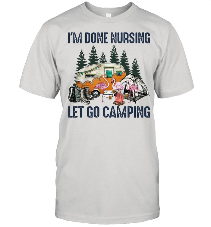 Flamingo Im done nursing lets go camping shirt Classic Men's T-shirt