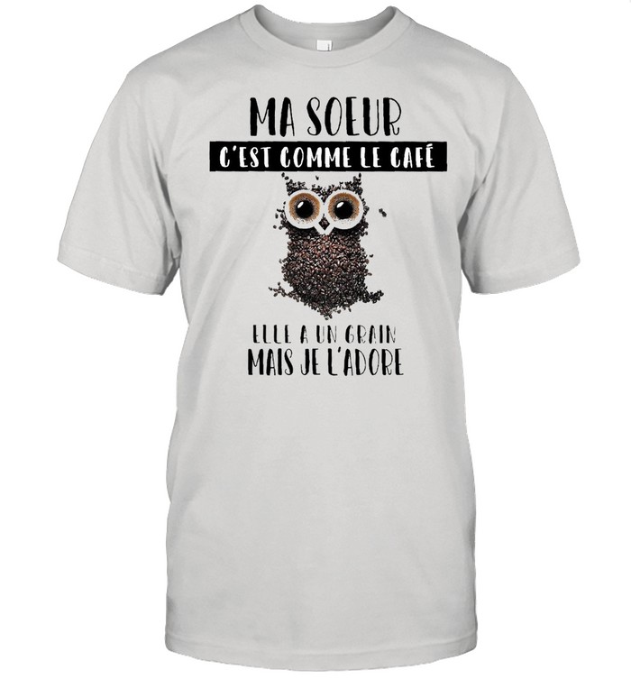 Ma Soeur C’est Comme Le Café Elle A Un Grain Mais Je L’adore T-shirt Classic Men's T-shirt