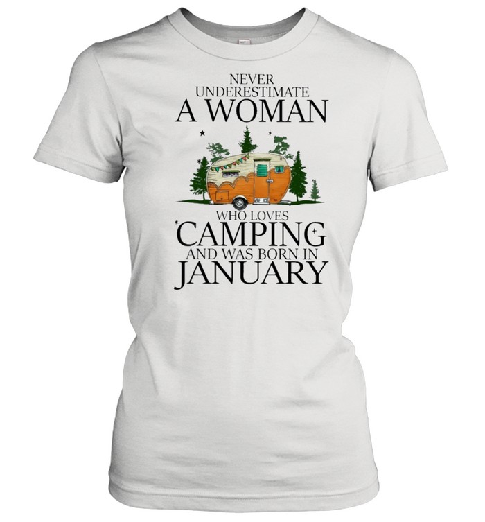 never underestimate a woman who loves camping and was born in january shirt Classic Women's T-shirt