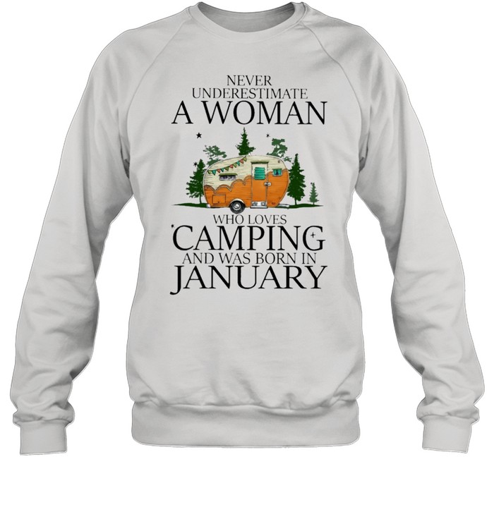 never underestimate a woman who loves camping and was born in january shirt Unisex Sweatshirt