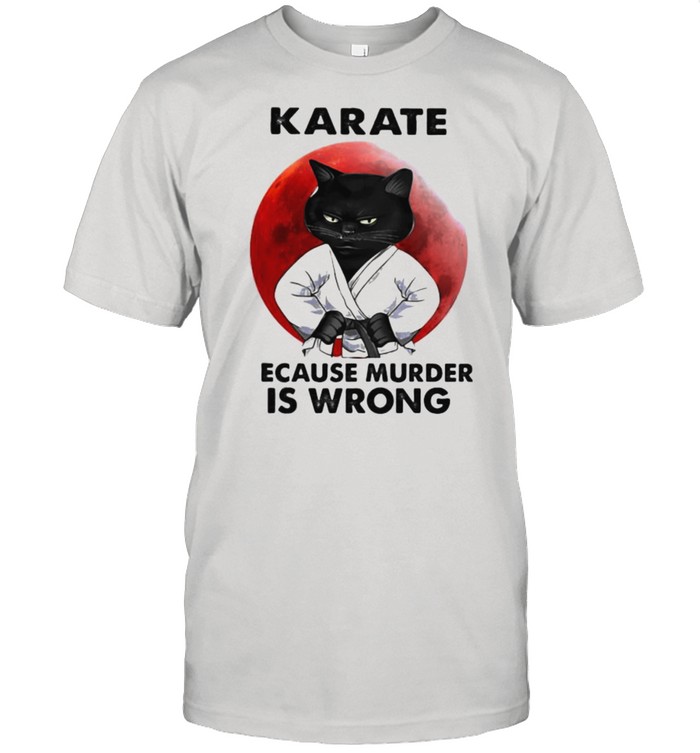Karate Because Murder Is Wrong Cat Blood Moon Shirt