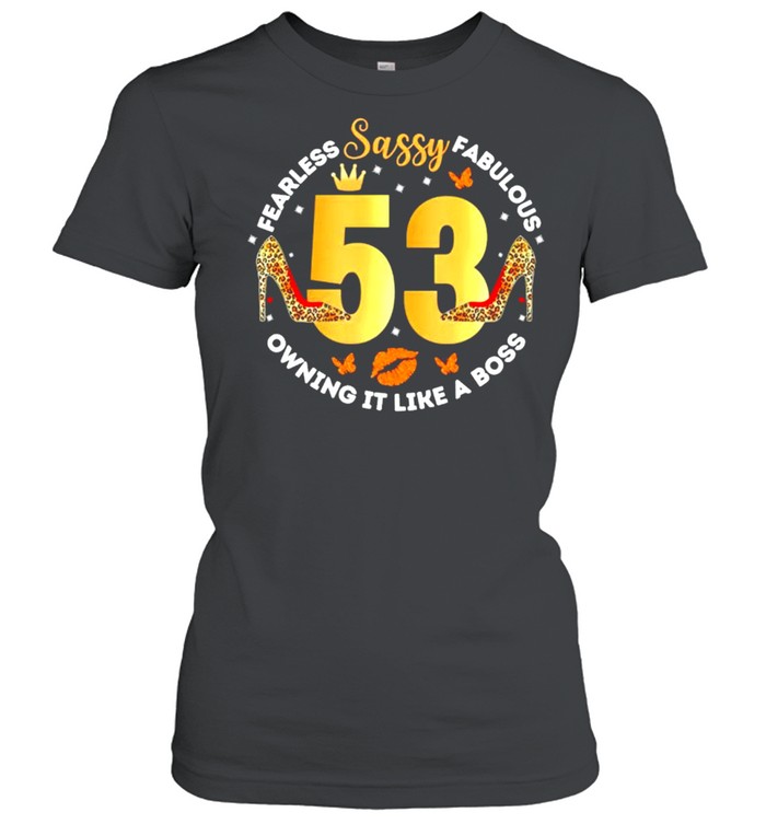 Sassy 53 fearless fabulous owning it like a boss shirt Classic Women's T-shirt