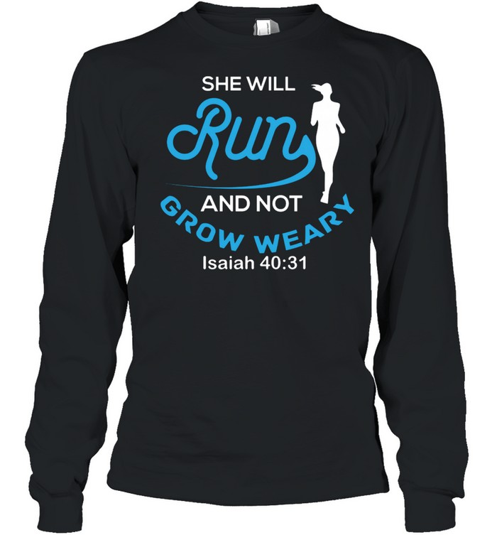 She Will Run And Not Grow y Isaiah 4031 shirt Long Sleeved T-shirt