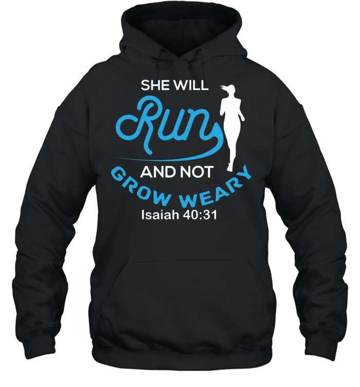 She Will Run And Not Grow y Isaiah 4031 shirt Unisex Hoodie