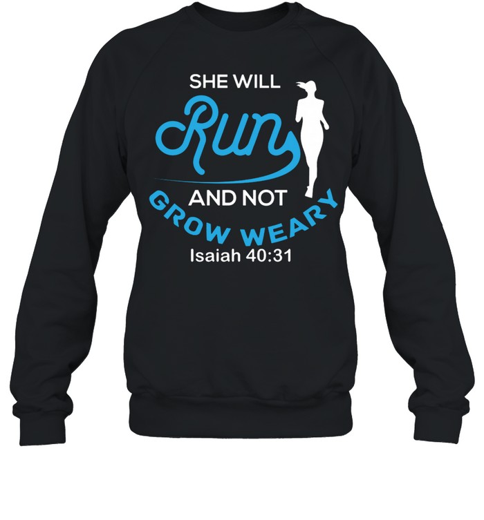 She Will Run And Not Grow y Isaiah 4031 shirt Unisex Sweatshirt