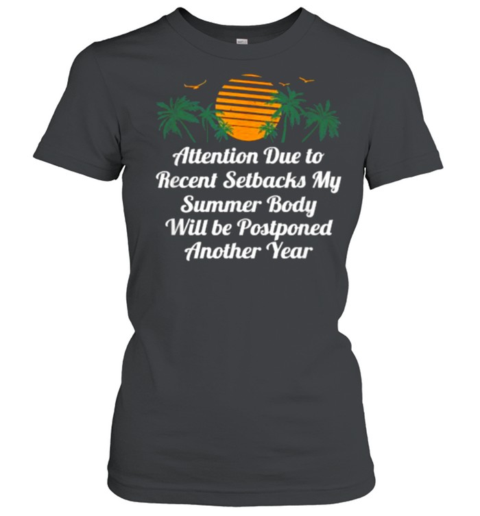 Attention due to recent setbacks my summer body will be postponed another year T- Classic Women's T-shirt