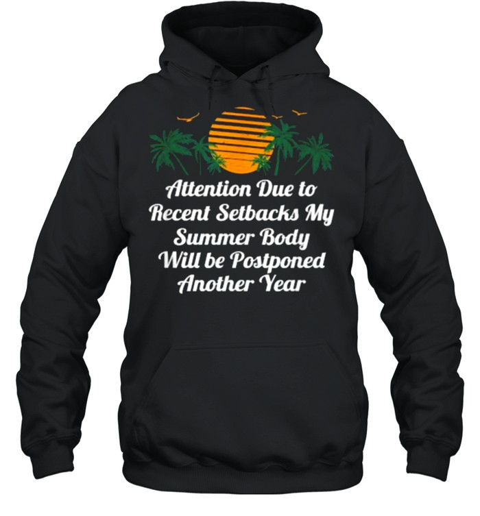 Attention due to recent setbacks my summer body will be postponed another year T- Unisex Hoodie