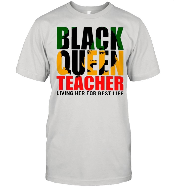 Black Queen Teacher Living Her For Best Life shirt Classic Men's T-shirt