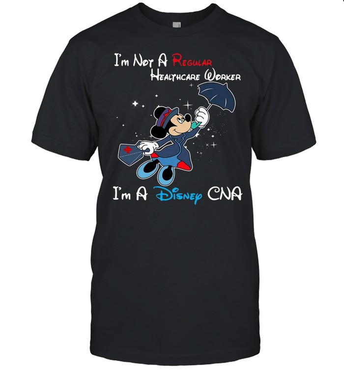 Disney Mickey Mouse I’m Not A Regular CNA Im A Disney CNA T-shirt