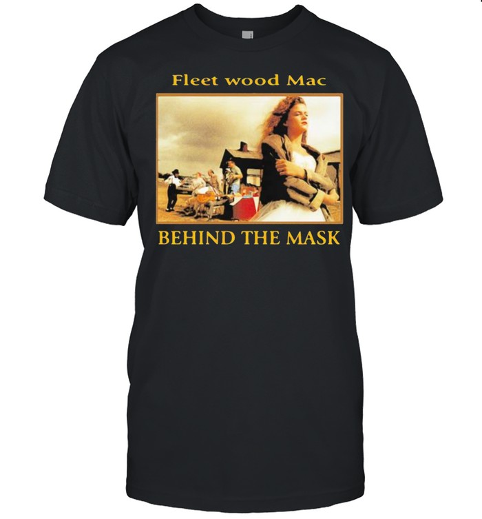 Fleetwood mac behind the mask shirt
