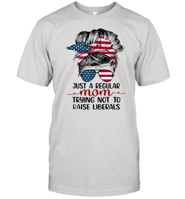 Just A Regular Mom Trying Not To Raise Liberals Girl American Flag T-Shirt