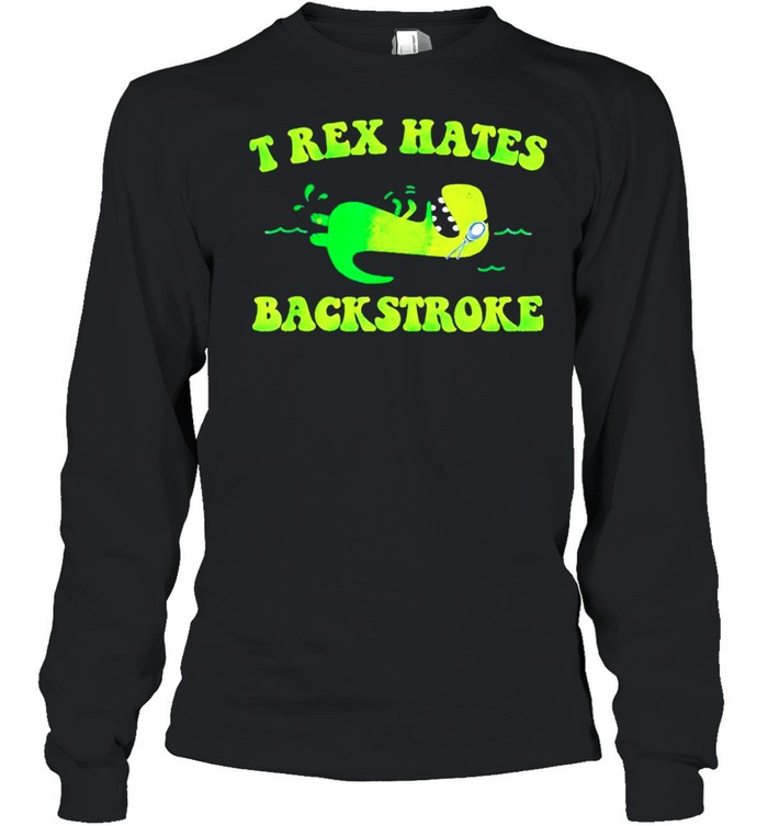 T-rex hates back stroke shirt Long Sleeved T-shirt