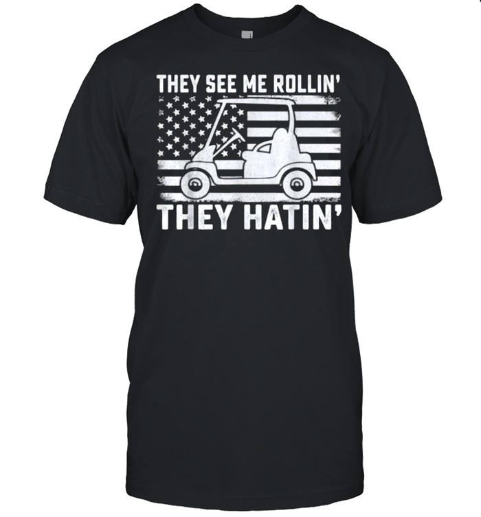 They see me rollin they hatin Golfer Dad American Flag T- Classic Men's T-shirt