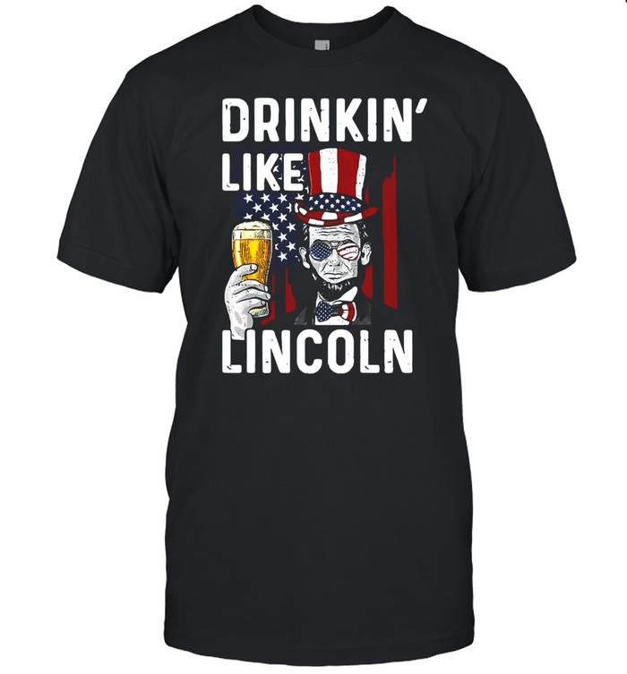 American Flag Drinkin’ Like Lincoln Drinking T-shirt
