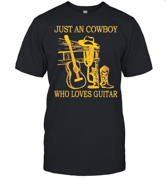 Just An Cowboy Who Loves Guitar shirt