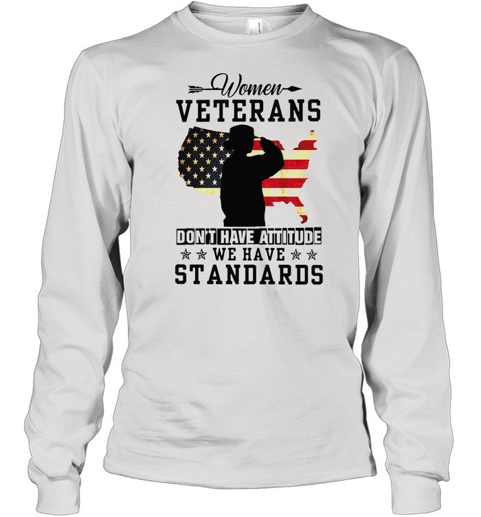 American Flag Women Veterans Don’t Have Attitude We Have Standards T-shirt Long Sleeved T-shirt