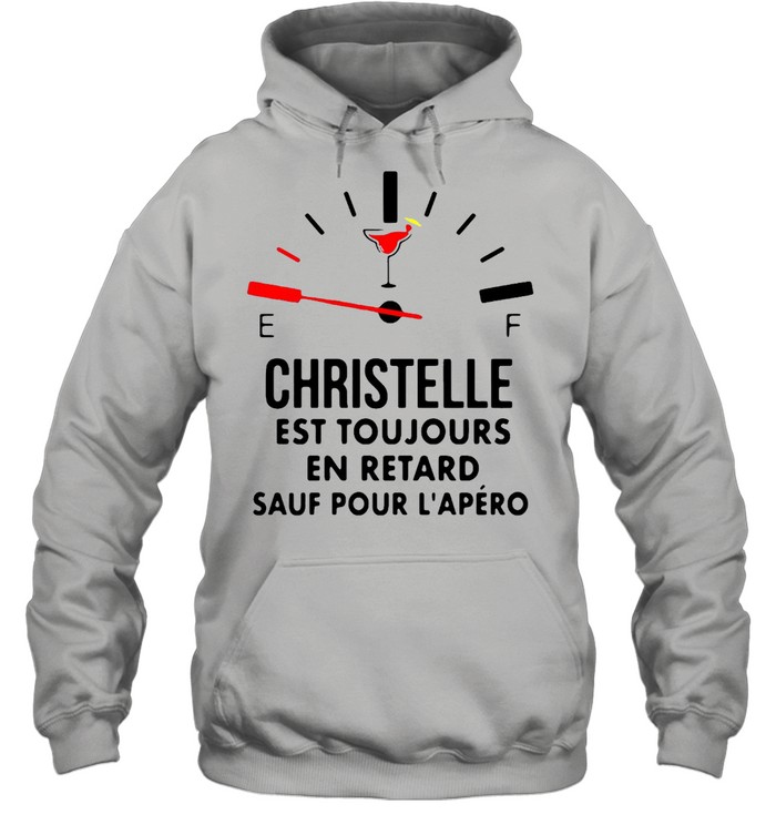 Christelle Est Toujours En Retard Sauf Pour L’apéro T-shirt Unisex Hoodie