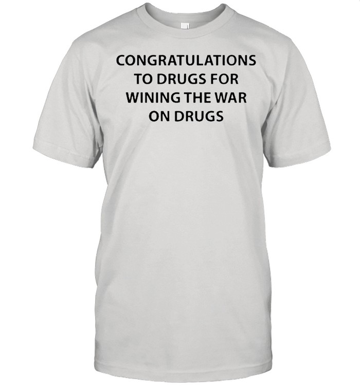 Congratulations to drugs for wining the war on drugs shirt Classic Men's T-shirt