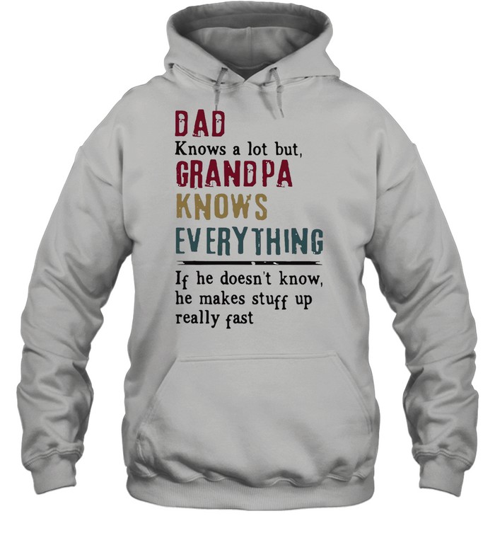 Dad Knows A Lot But Grandpa Knows Everything Father’s Day T-shirt Unisex Hoodie