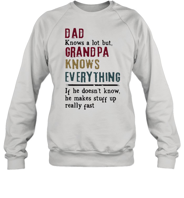 Dad Knows A Lot But Grandpa Knows Everything Father’s Day T-shirt Unisex Sweatshirt