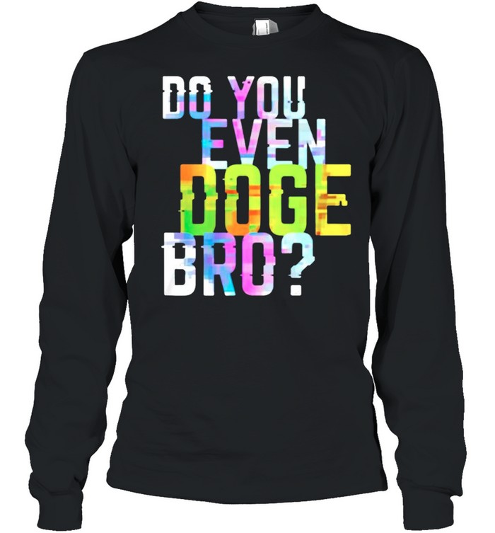 Do you even doge bro shirt Long Sleeved T-shirt