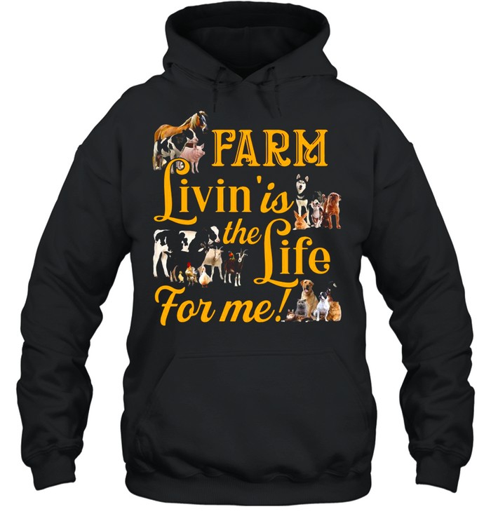 Farm Livin’ Is The Life For Me T-shirt Unisex Hoodie
