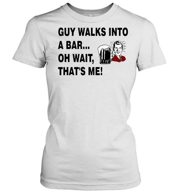 Guy walks into a bar oh wait that’s me shirt Classic Women's T-shirt