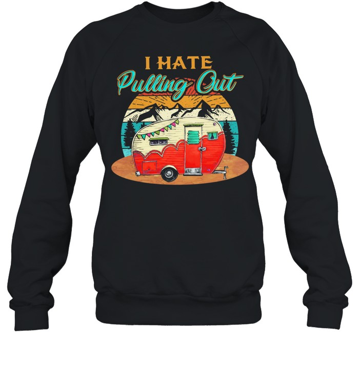 I Hate Pulling Out Vintage Retro shirt Unisex Sweatshirt