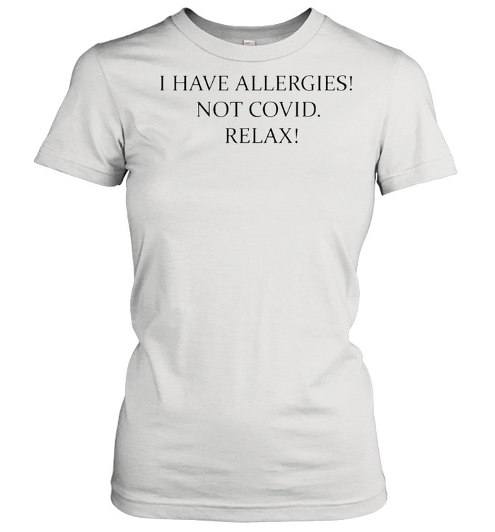 I have allergies not covid relax shirt Classic Women's T-shirt