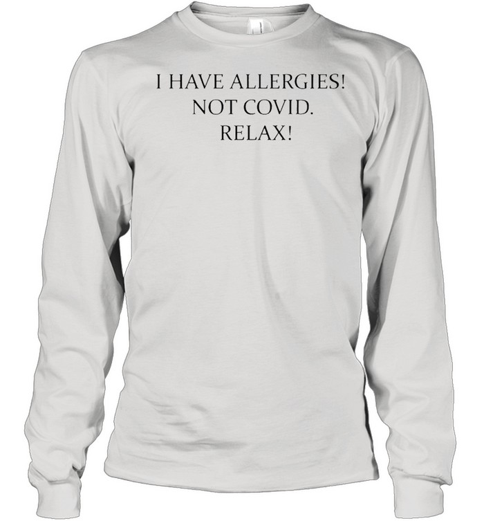 I have allergies not covid relax shirt Long Sleeved T-shirt