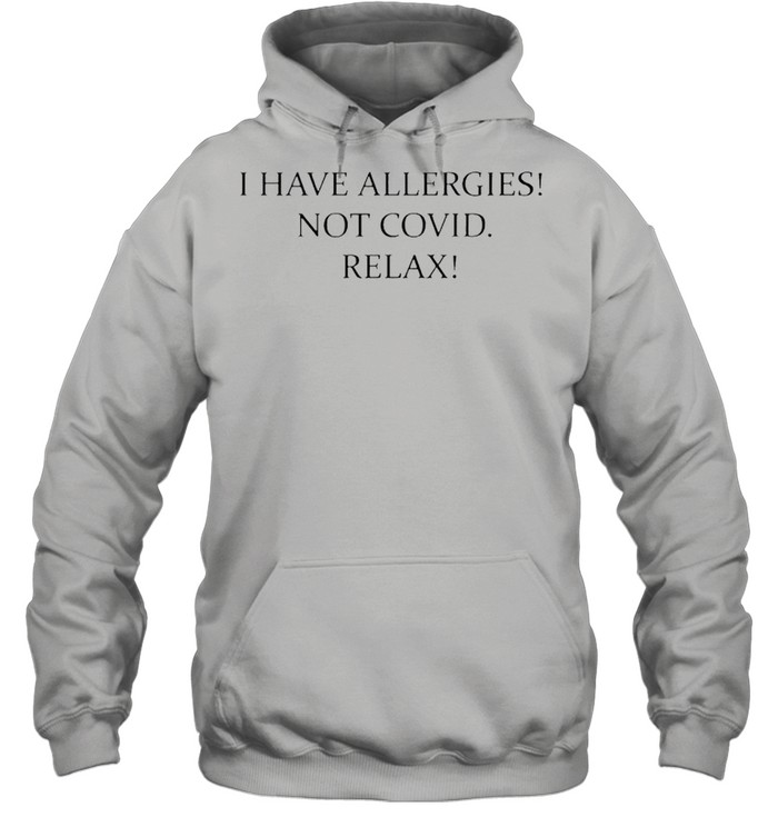 I have allergies not covid relax shirt Unisex Hoodie