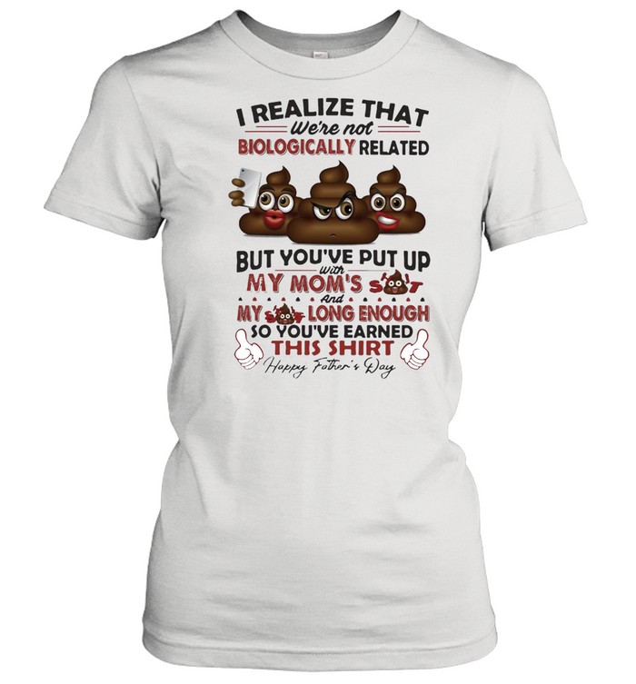 I Realize That We’re Not Biologically Related T-shirt Classic Women's T-shirt