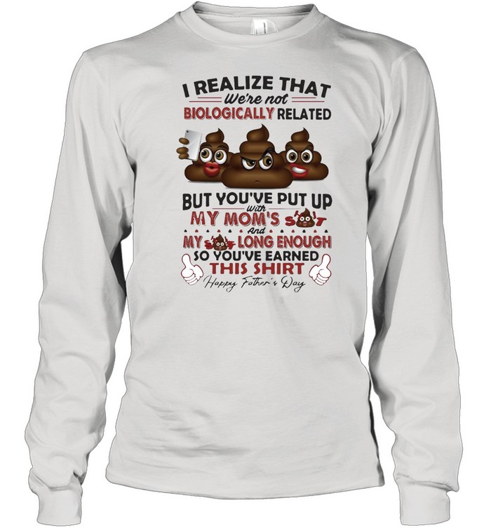 I Realize That We’re Not Biologically Related T-shirt Long Sleeved T-shirt