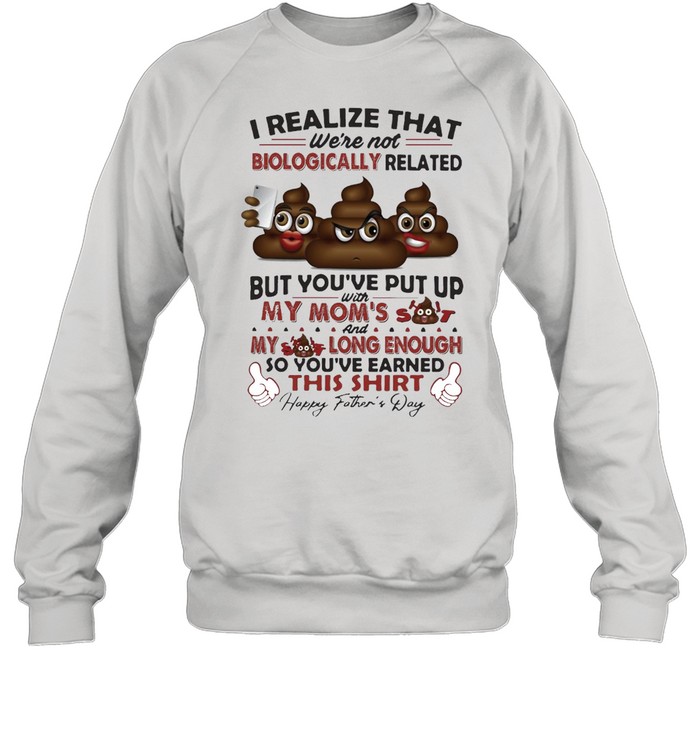 I Realize That We’re Not Biologically Related T-shirt Unisex Sweatshirt