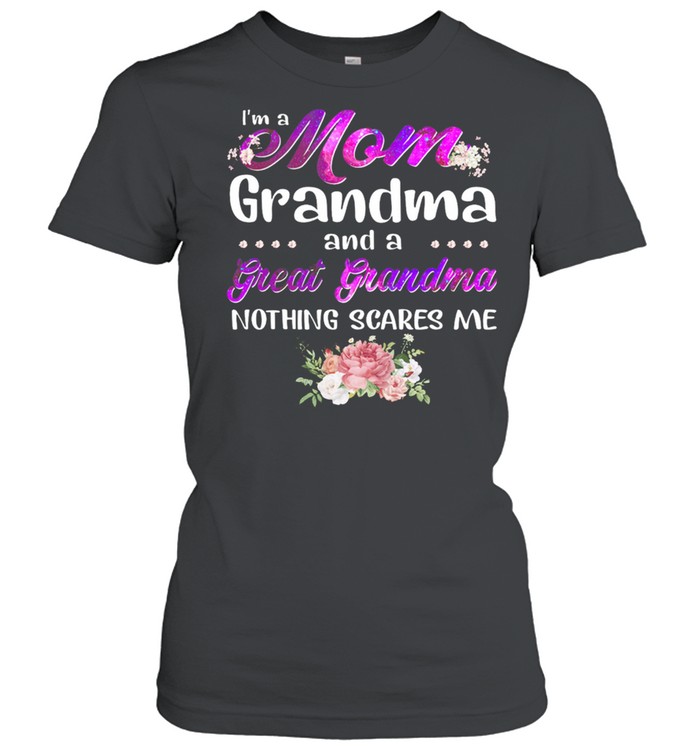 Im A Mom Grandma And A Great Grandma Nothing Scares Me shirt Classic Women's T-shirt